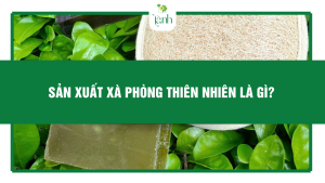 Sản xuất xà phòng thiên nhiên là gì?