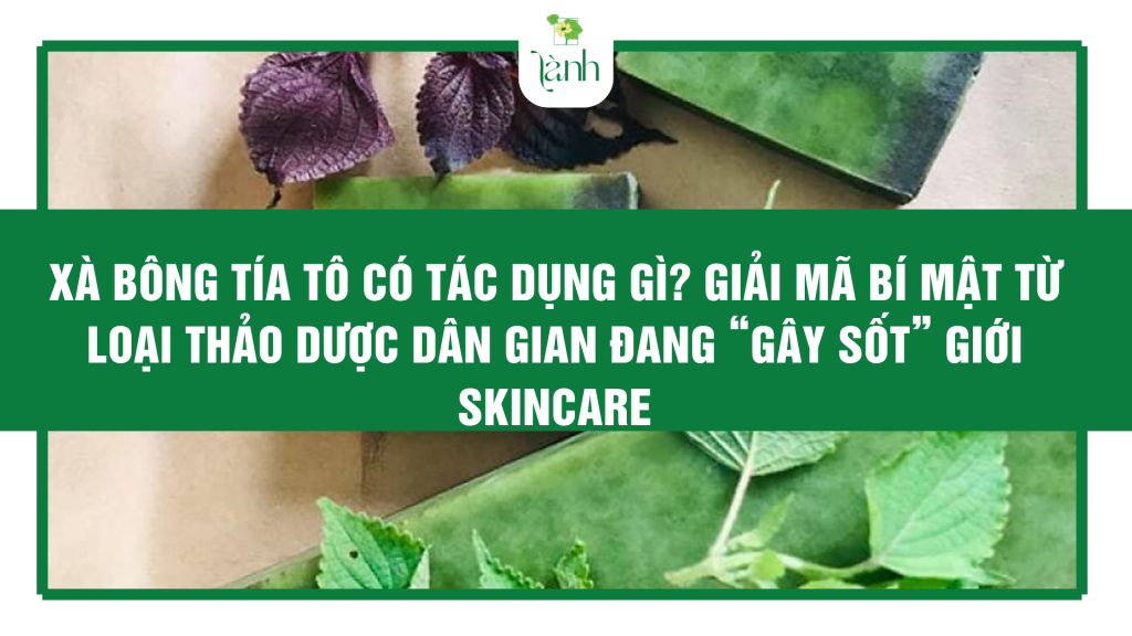 Xà bông tía tô có tác dụng gì