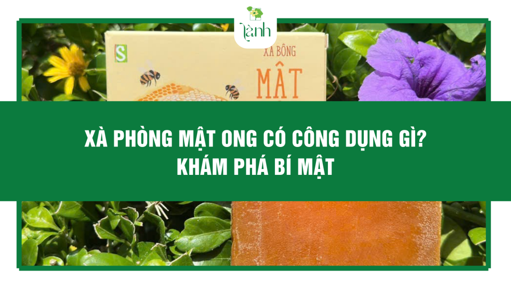 Xà Phòng Mật Ong Có Công Dụng Gì? Khám Phá Bí Mật
