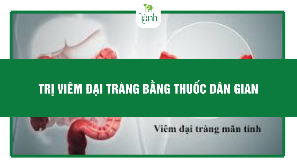 trị viêm đại tràng bằng thuốc dân gian