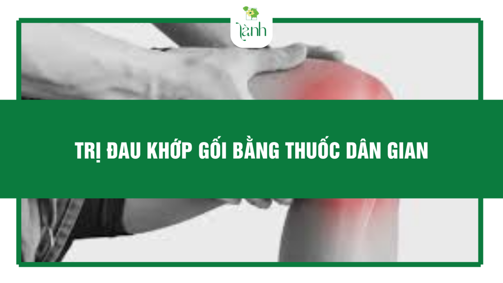 trị đau khớp gối bằng thuốc dân gian