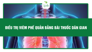 điều trị viêm phế quản bằng bài thuốc dân gian