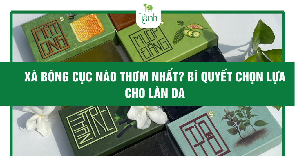 Xà bông cục nào thơm nhất